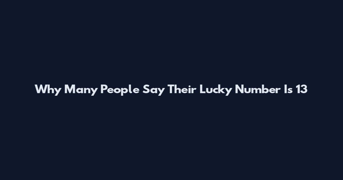 Why Many People Say Their Lucky Number Is 13