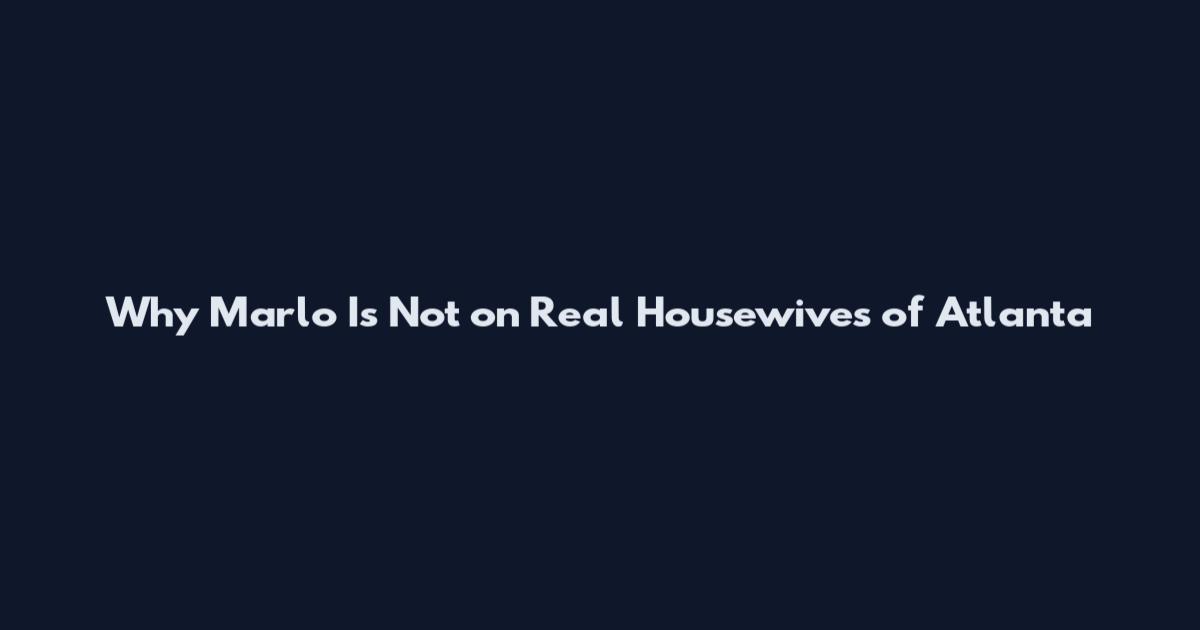 Why Marlo Is Not on Real Housewives of Atlanta