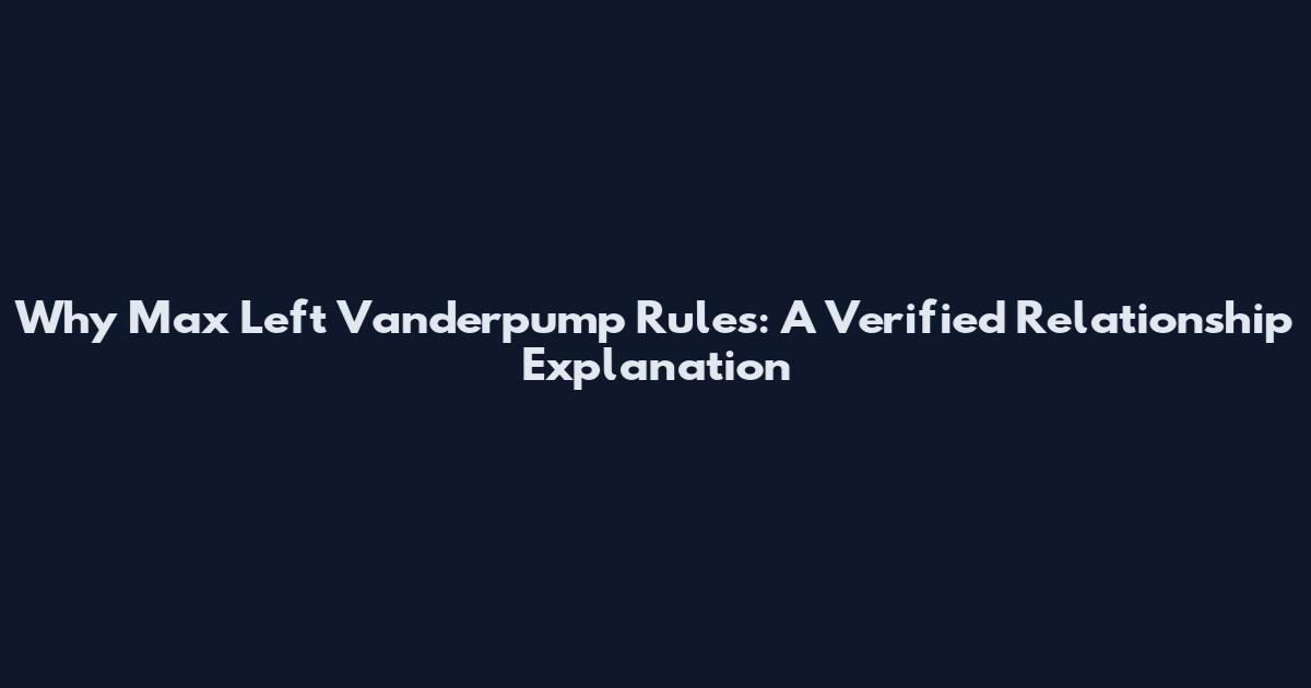 Why Max Left Vanderpump Rules: A Verified Relationship Explanation