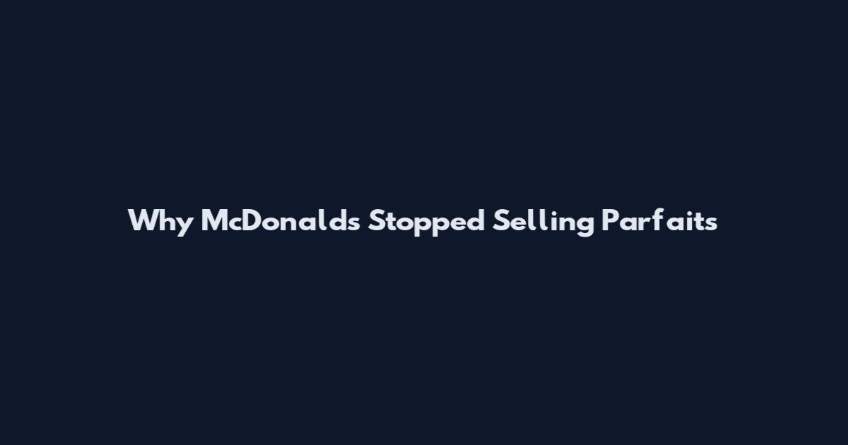 Why McDonald's Stopped Selling Parfaits