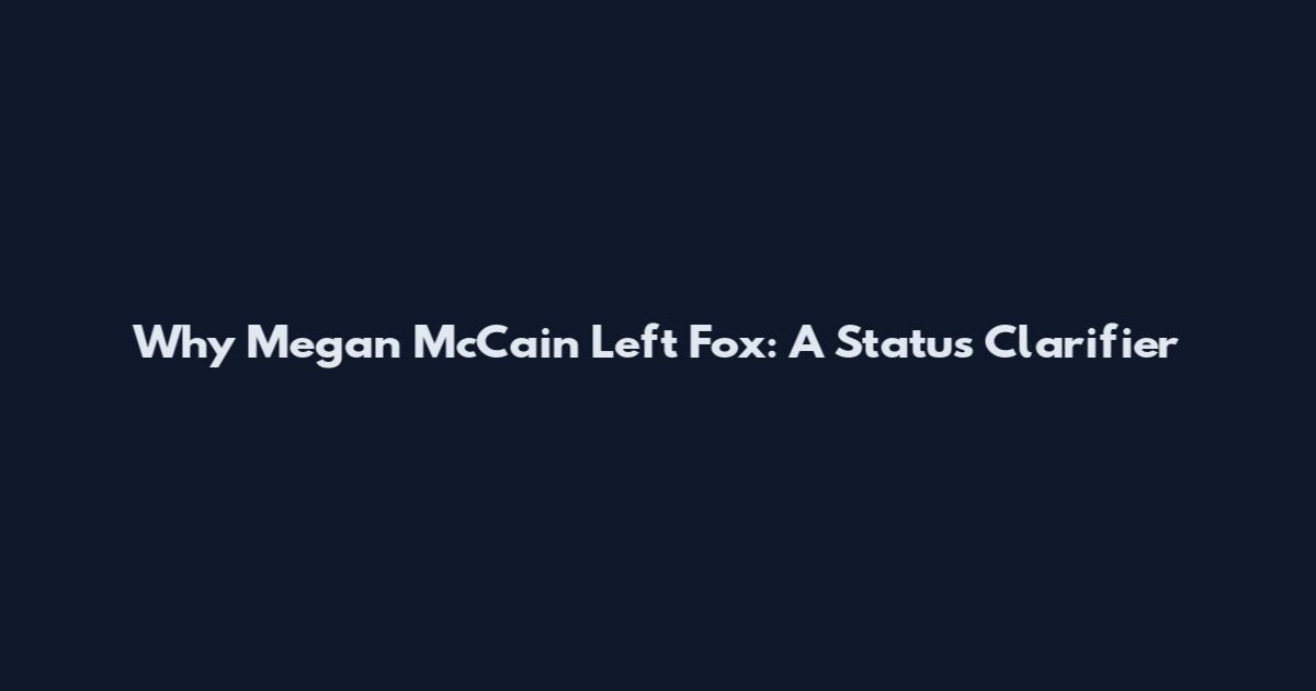 Why Megan McCain Left Fox: A Status Clarifier