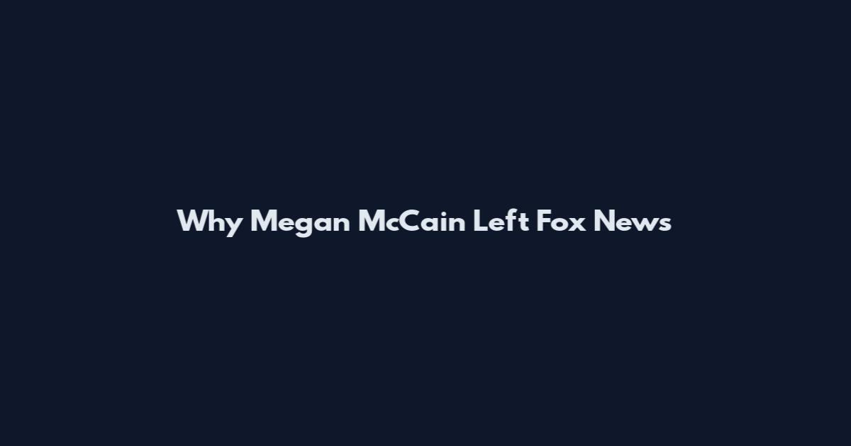 Why Megan McCain Left Fox News