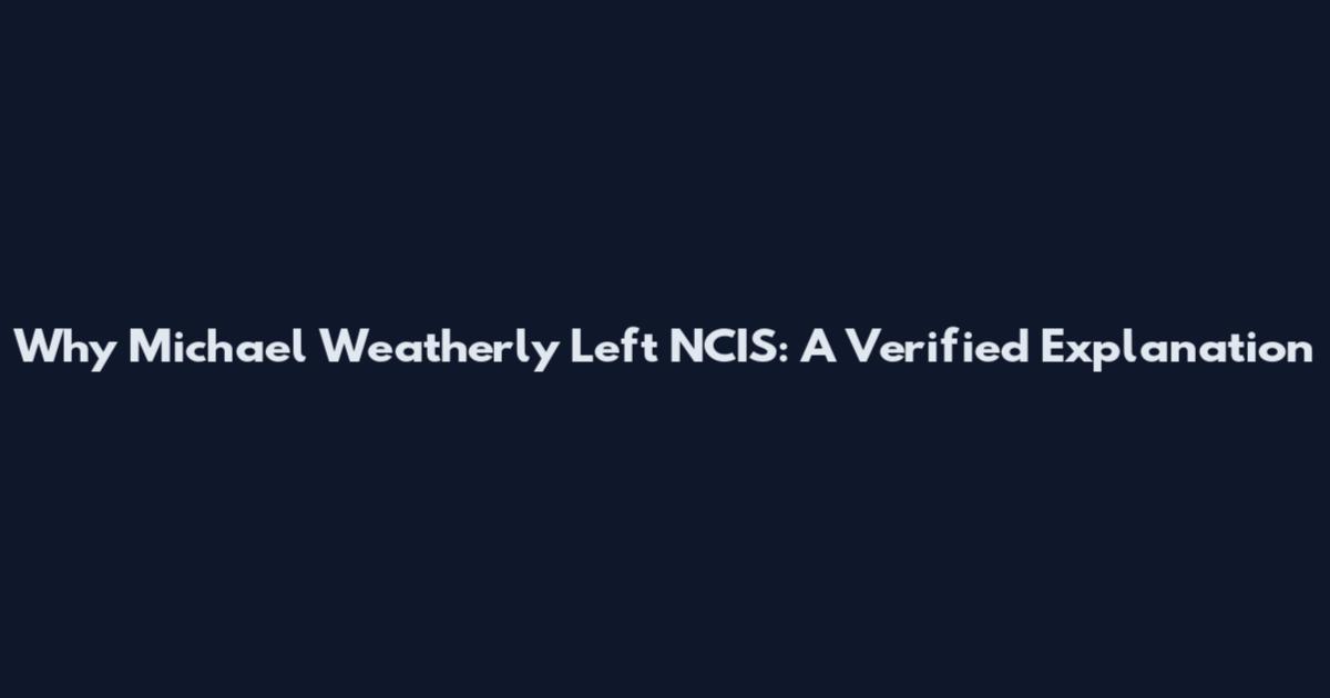 Why Michael Weatherly Left NCIS: A Verified Explanation