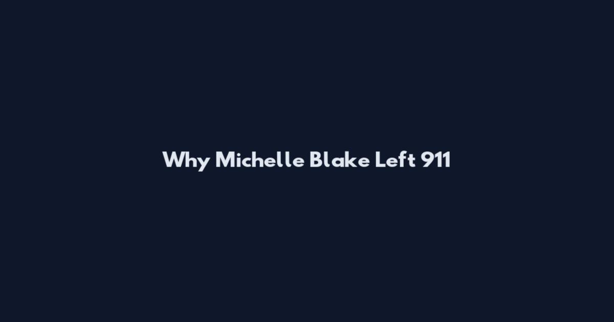 Why Michelle Blake Left 911