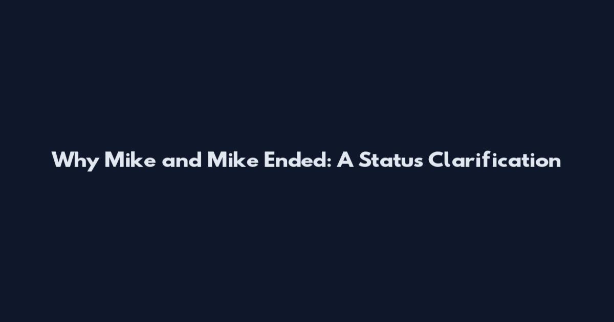 Why Mike and Mike Ended: A Status Clarification
