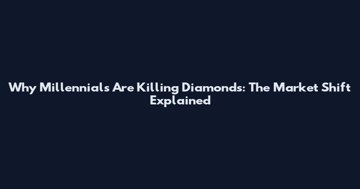 Why Millennials Are Killing Diamonds: The Market Shift Explained