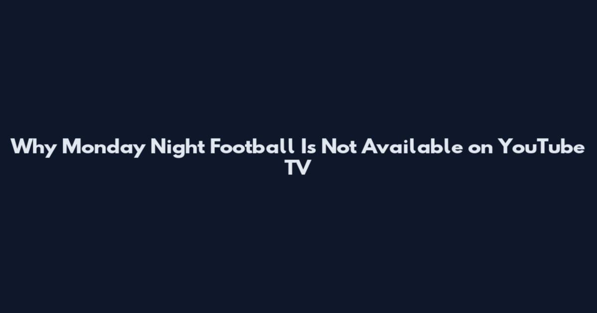Why Monday Night Football Is Not Available on YouTube TV
