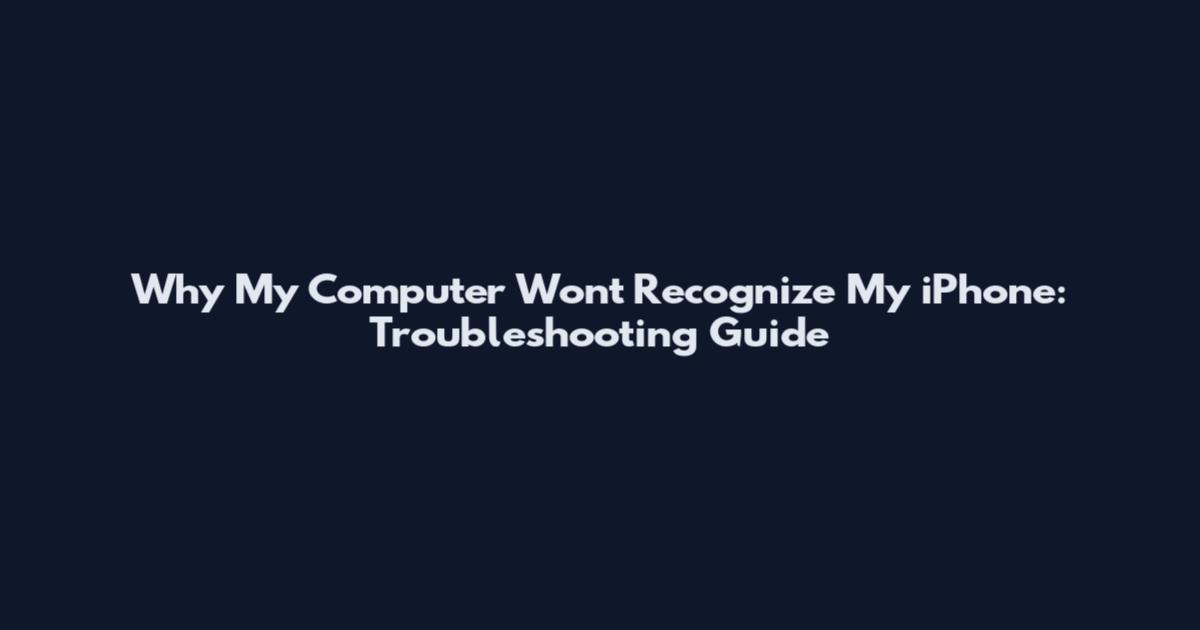 Why My Computer Won't Recognize My iPhone: Troubleshooting Guide