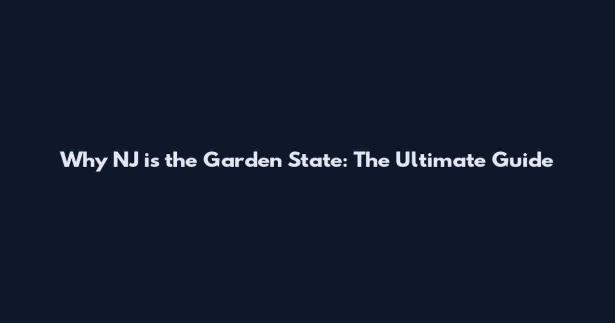Why NJ is the Garden State: The Ultimate Guide