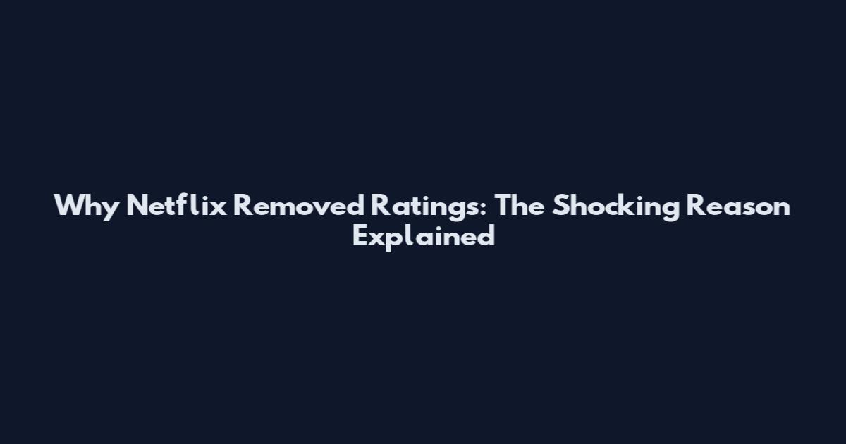 Why Netflix Removed Ratings: The Shocking Reason Explained