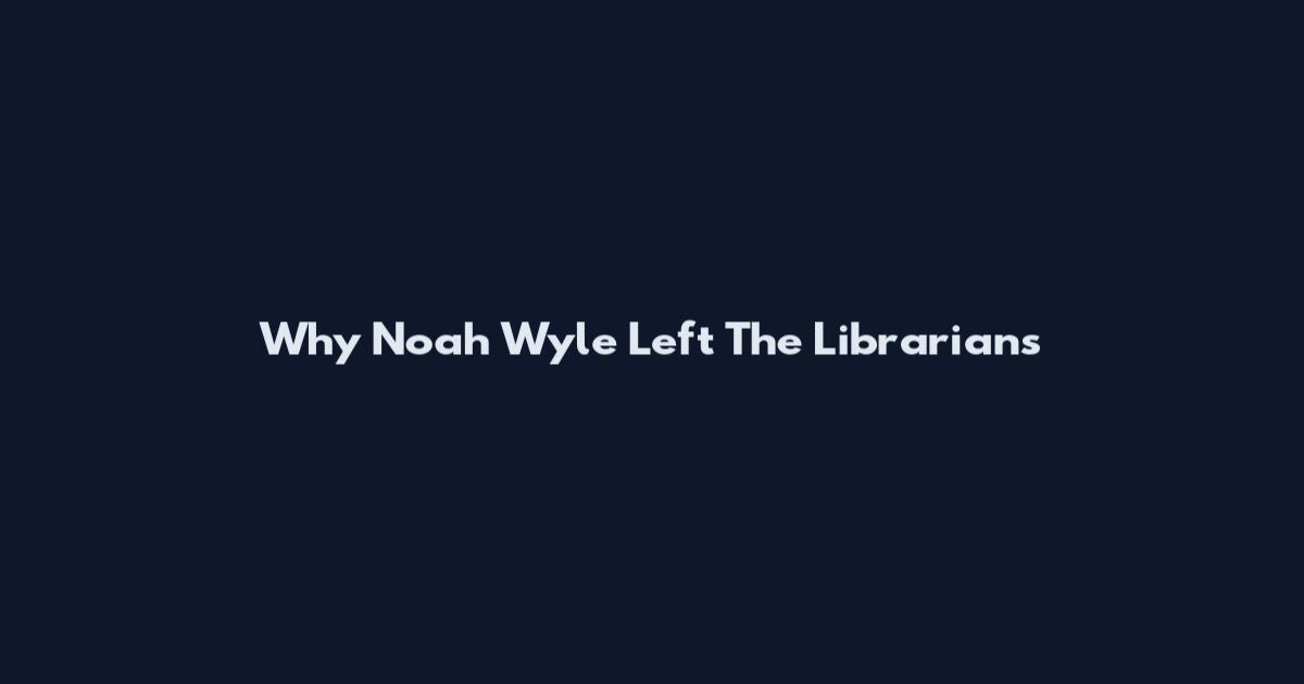 Why Noah Wyle Left The Librarians