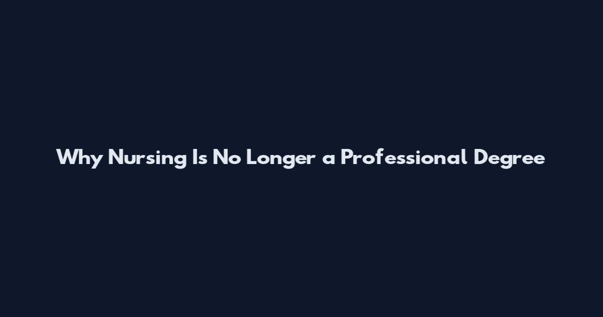 Why Nursing Is No Longer a Professional Degree