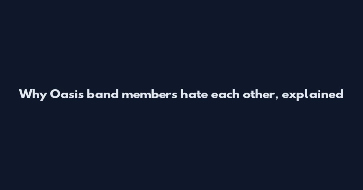 Why Oasis band members hate each other, explained