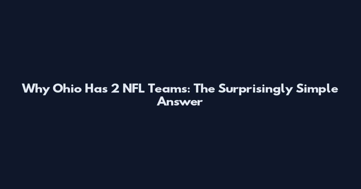 Why Ohio Has 2 NFL Teams: The Surprisingly Simple Answer