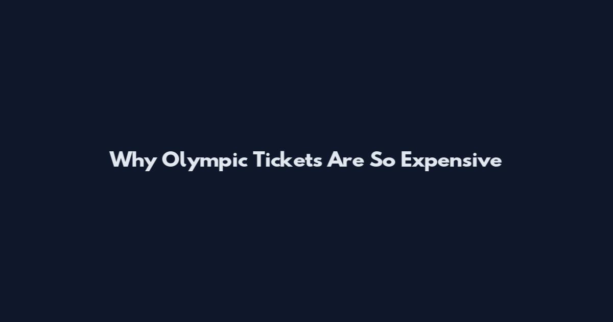 Why Olympic Tickets Are So Expensive