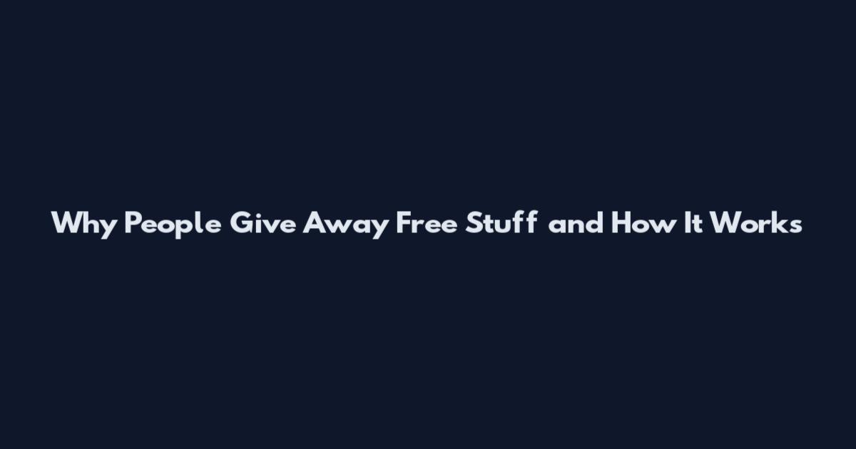 Why People Give Away Free Stuff and How It Works