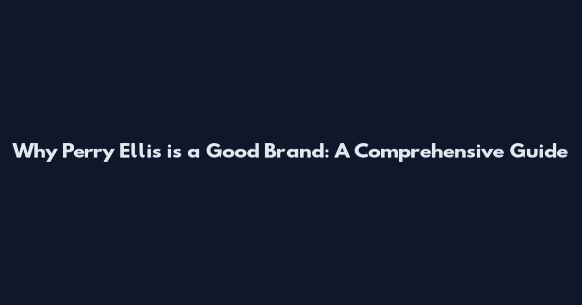 Why Perry Ellis is a Good Brand: A Comprehensive Guide