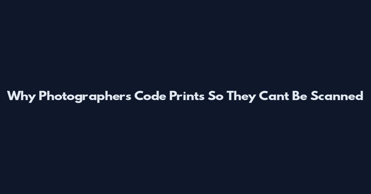 Why Photographers Code Prints So They Can't Be Scanned