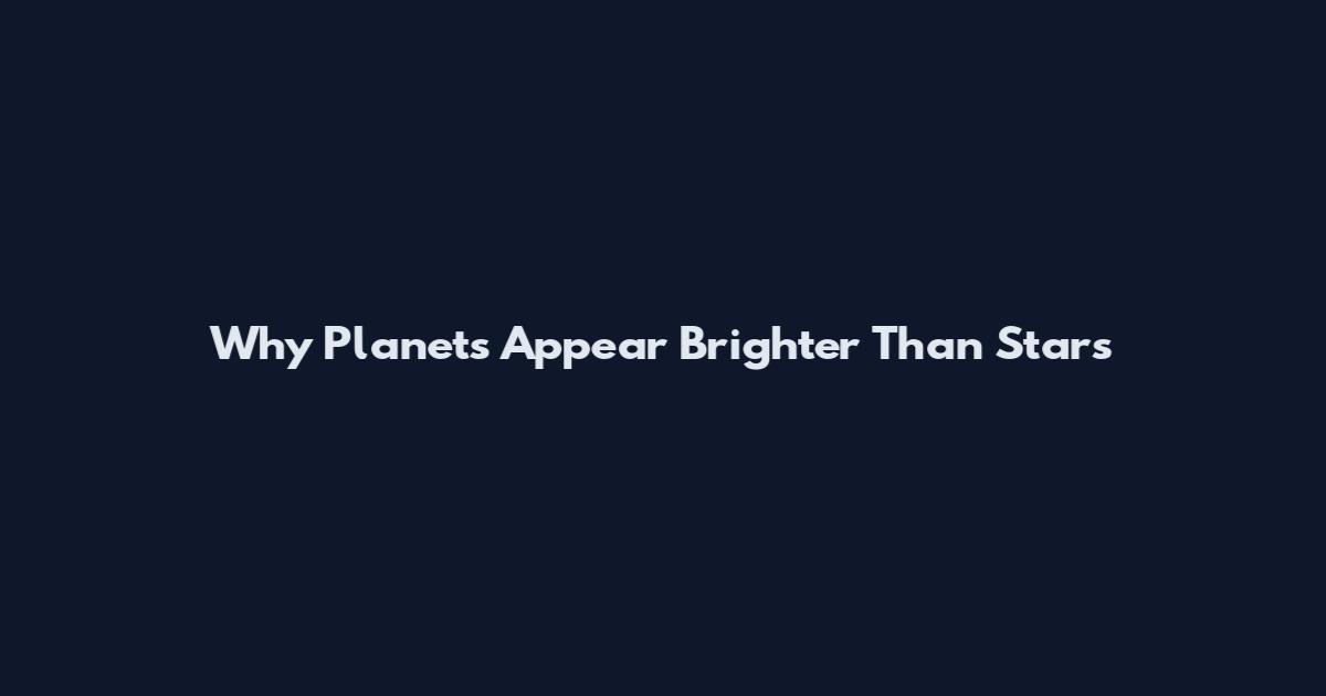 Why Planets Appear Brighter Than Stars