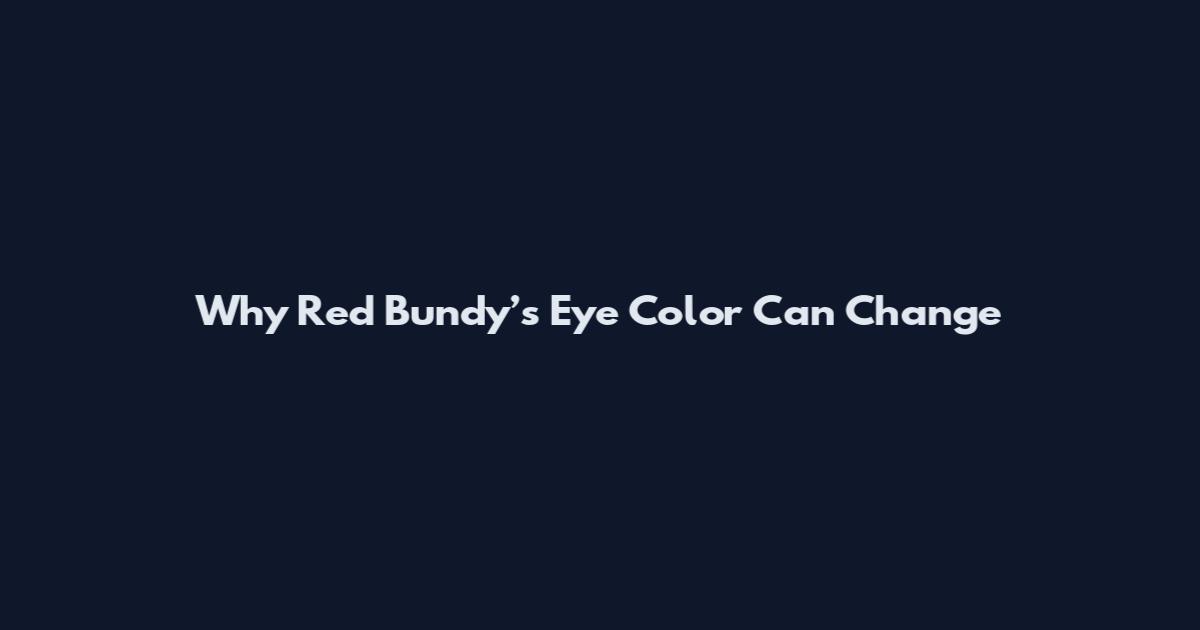 Why Red Bundy’s Eye Color Can Change