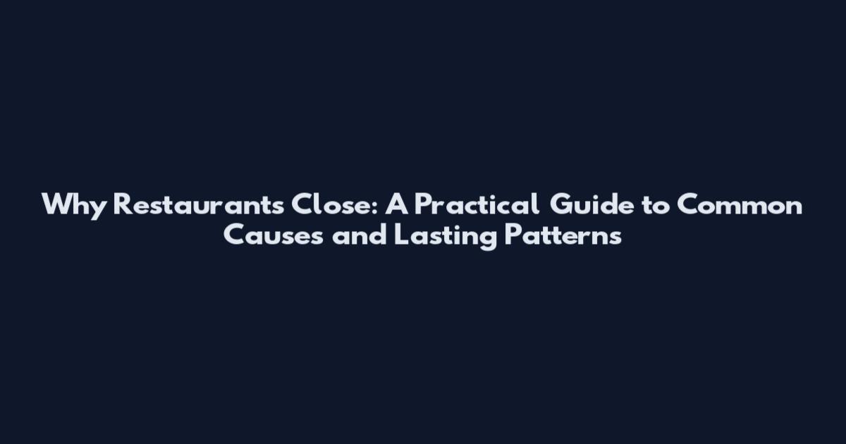 Why Restaurants Close: A Practical Guide to Common Causes and Lasting Patterns
