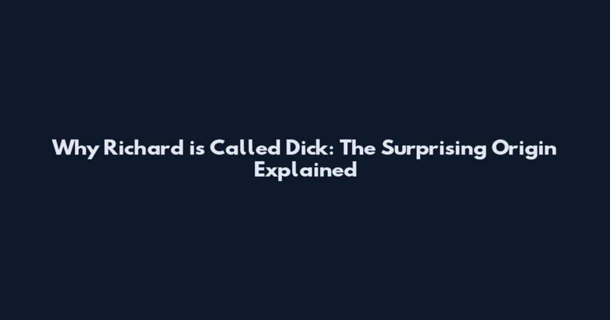 Why Richard is Called Dick: The Surprising Origin Explained