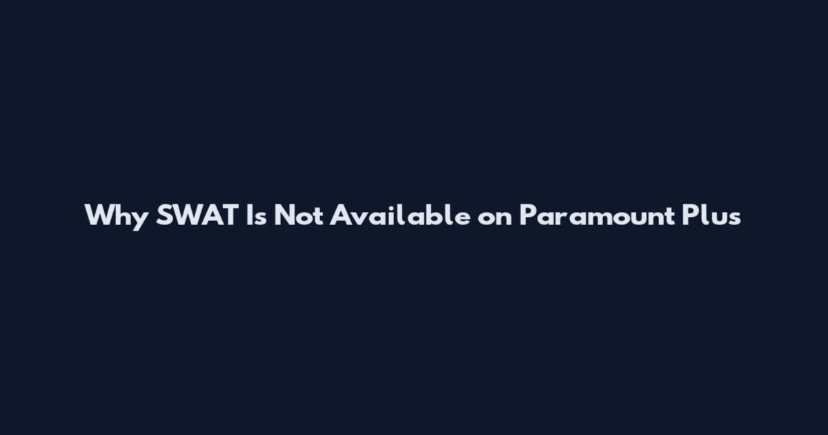Why SWAT Is Not Available on Paramount Plus