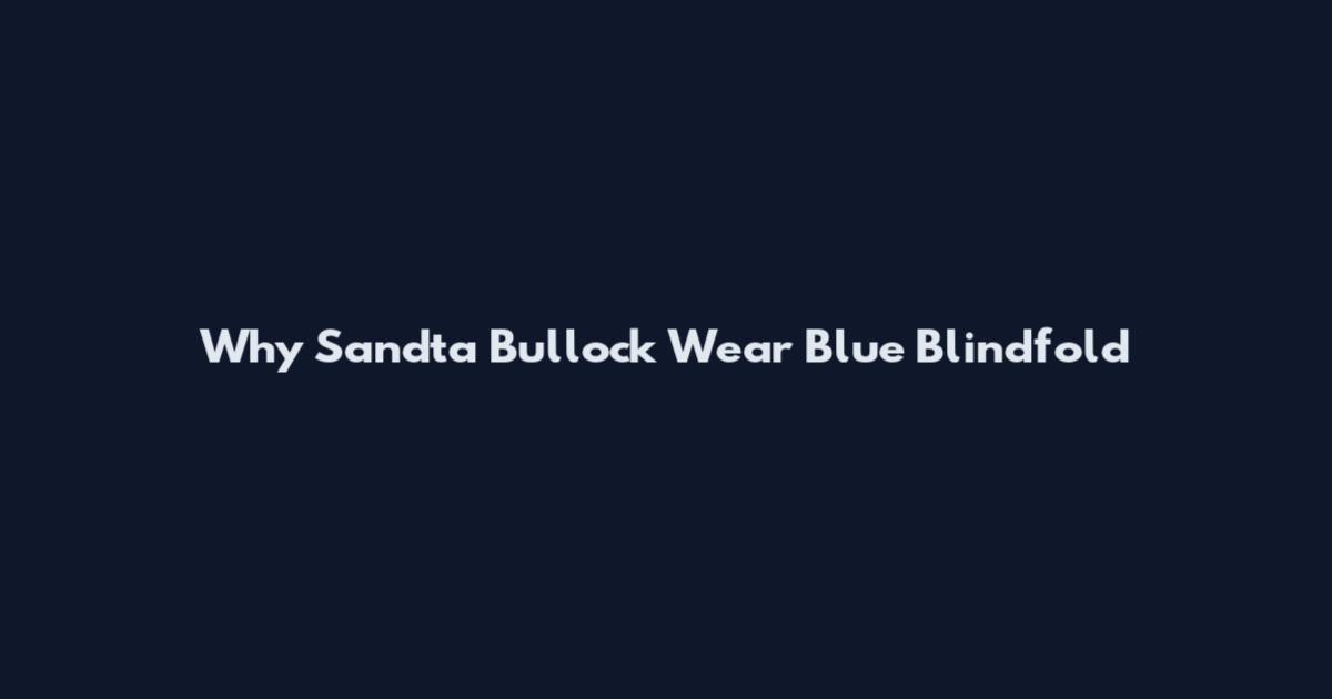 Why Sandta Bullock Wear Blue Blindfold