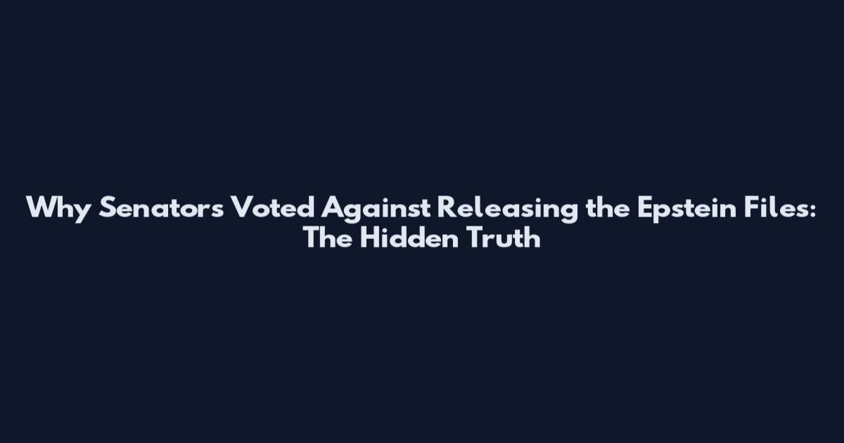 Why Senators Voted Against Releasing the Epstein Files: The Hidden Truth