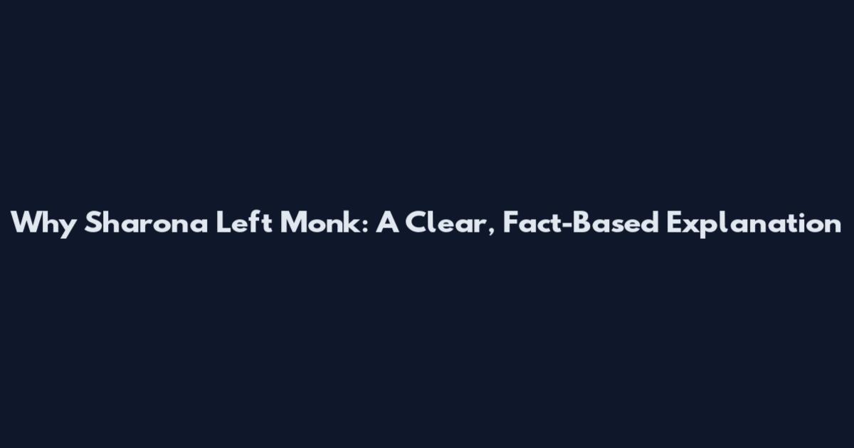 Why Sharona Left Monk: A Clear, Fact-Based Explanation