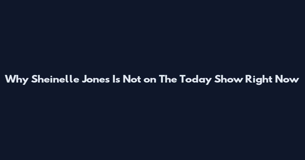 Why Sheinelle Jones Is Not on The Today Show Right Now