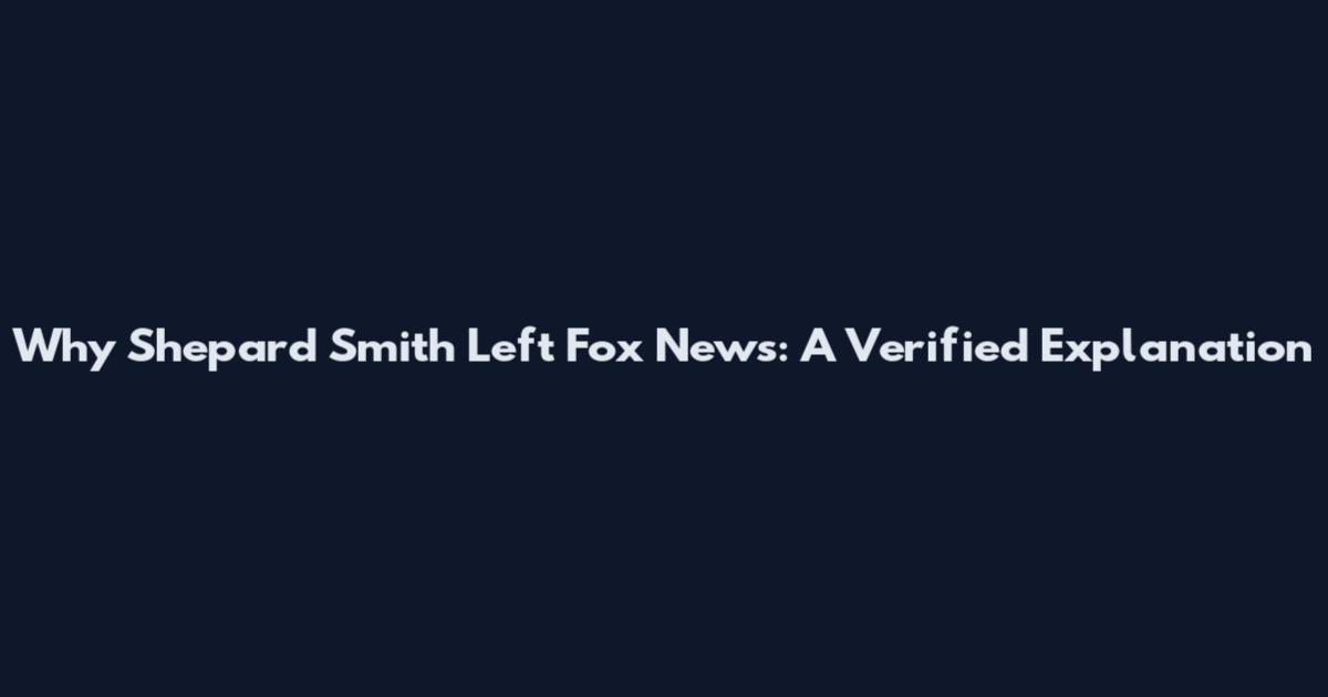 Why Shepard Smith Left Fox News: A Verified Explanation
