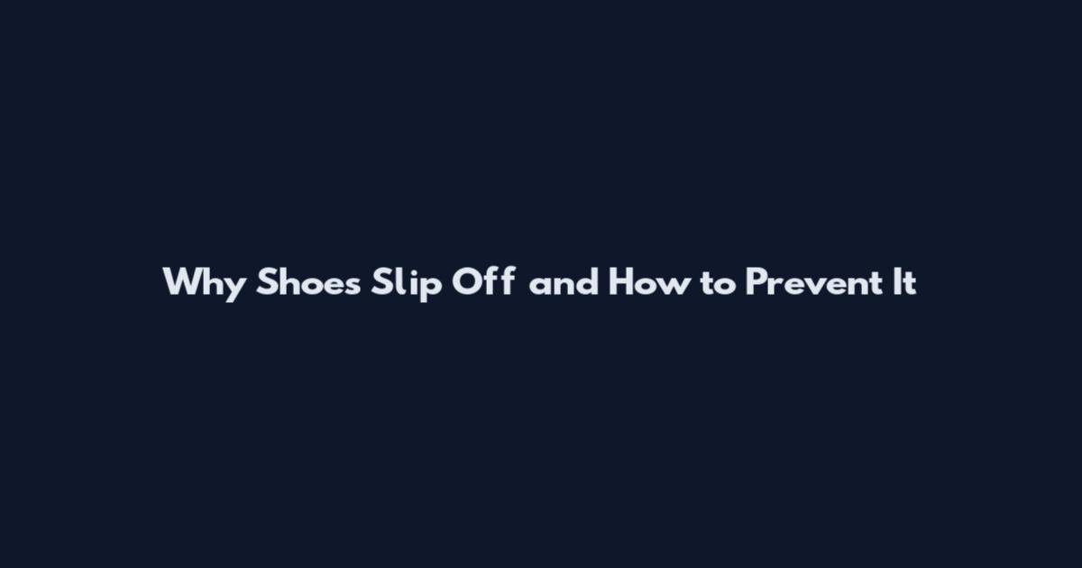 Why Shoes Slip Off and How to Prevent It