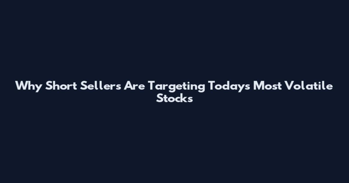 Why Short Sellers Are Targeting Today's Most Volatile Stocks