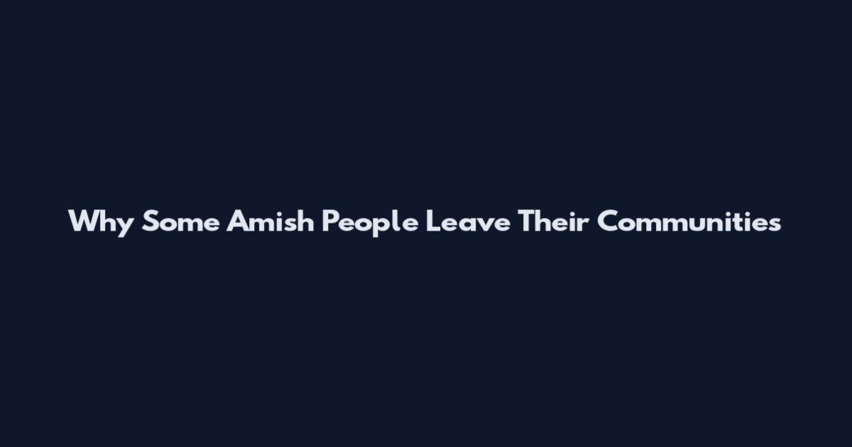 Why Some Amish People Leave Their Communities