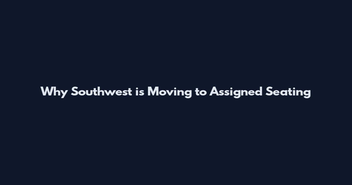 Why Southwest is Moving to Assigned Seating