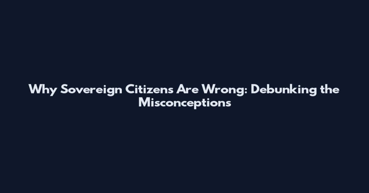 Why Sovereign Citizens Are Wrong: Debunking the Misconceptions