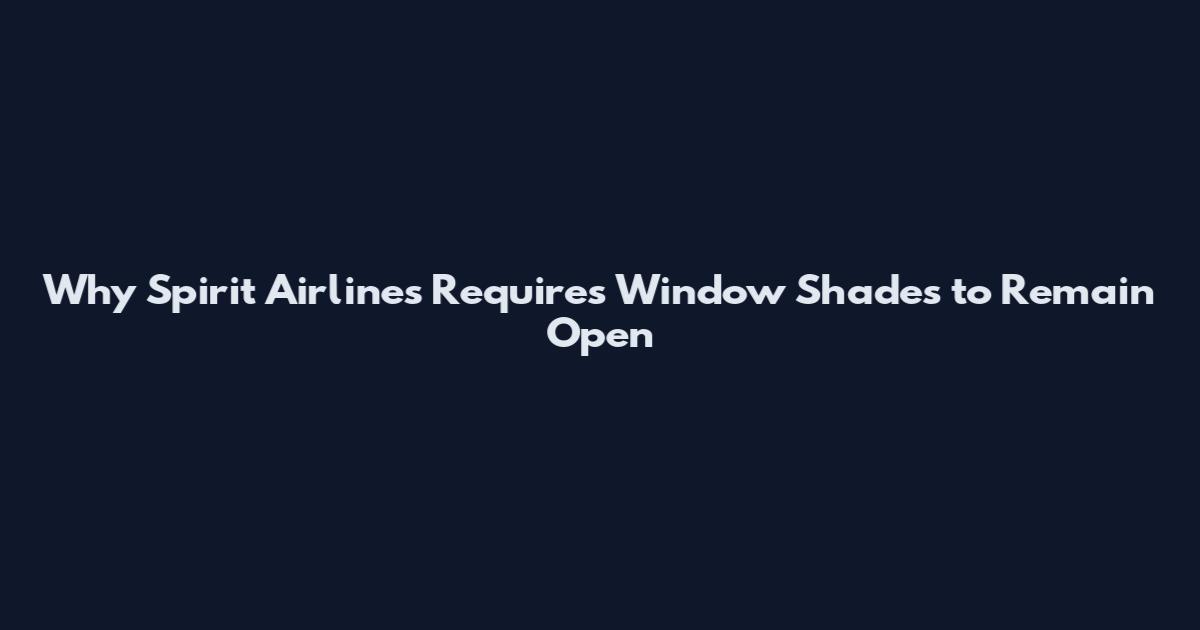 Why Spirit Airlines Requires Window Shades to Remain Open