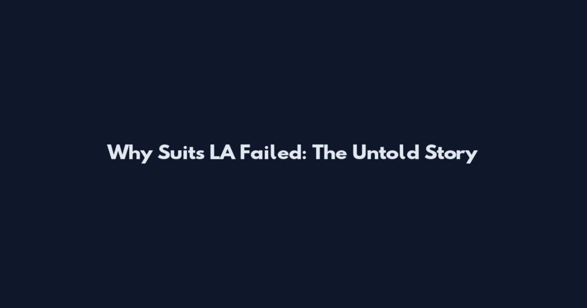 Why Suits LA Failed: The Untold Story
