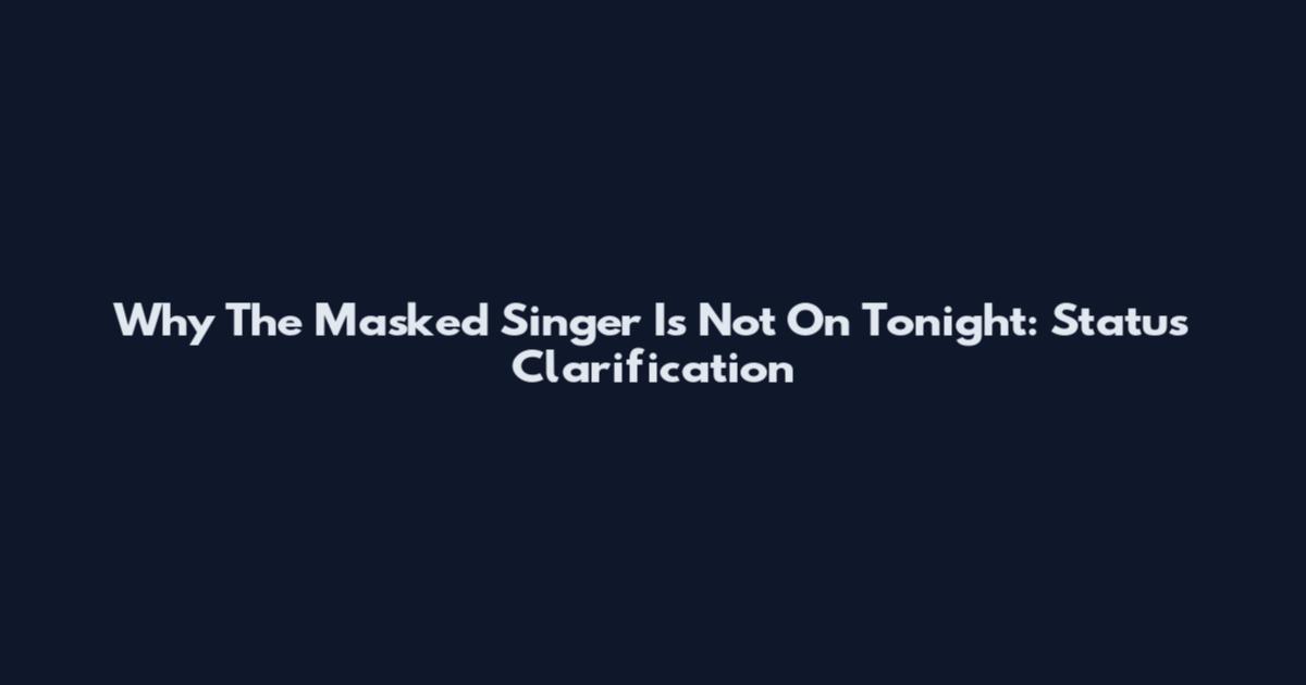 Why The Masked Singer Is Not On Tonight: Status Clarification