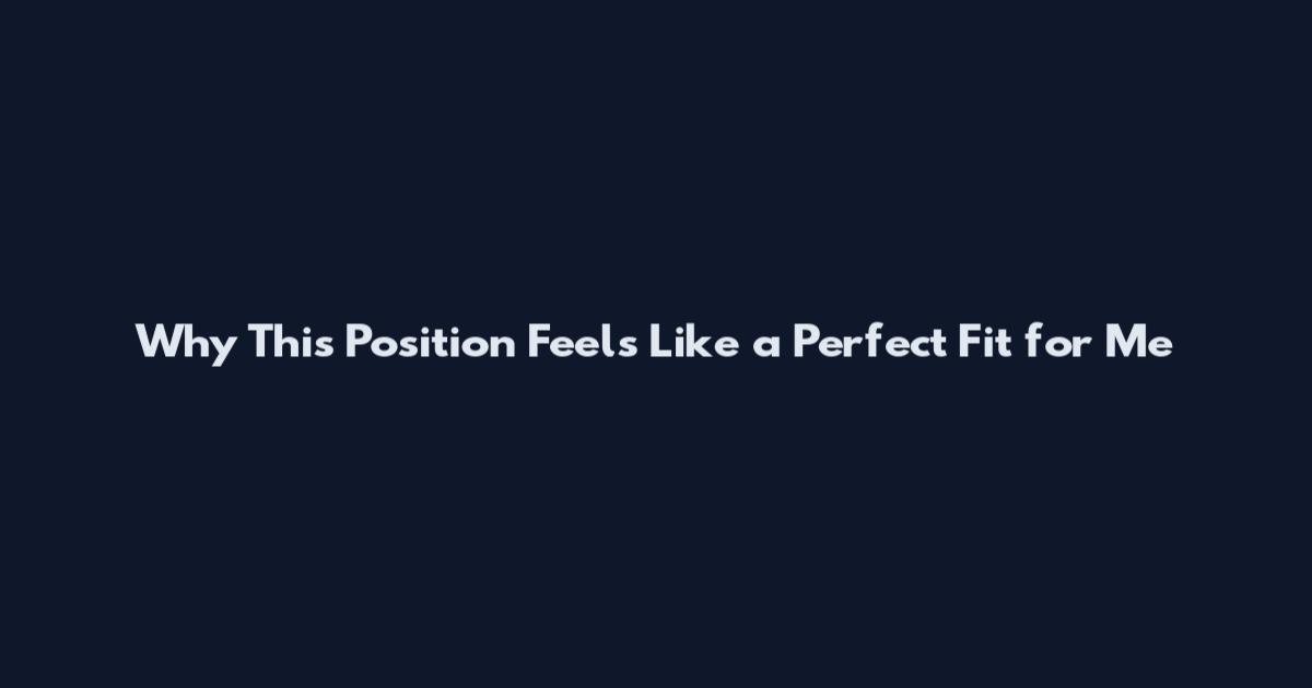 Why This Position Feels Like a Perfect Fit for Me