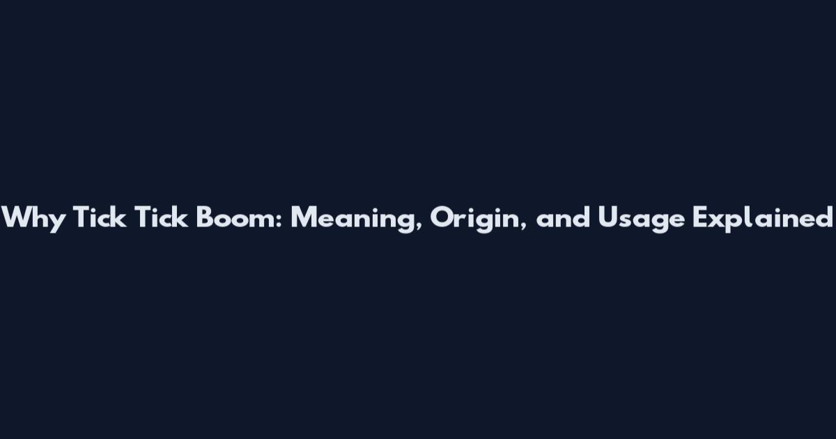 Why Tick Tick Boom: Meaning, Origin, and Usage Explained