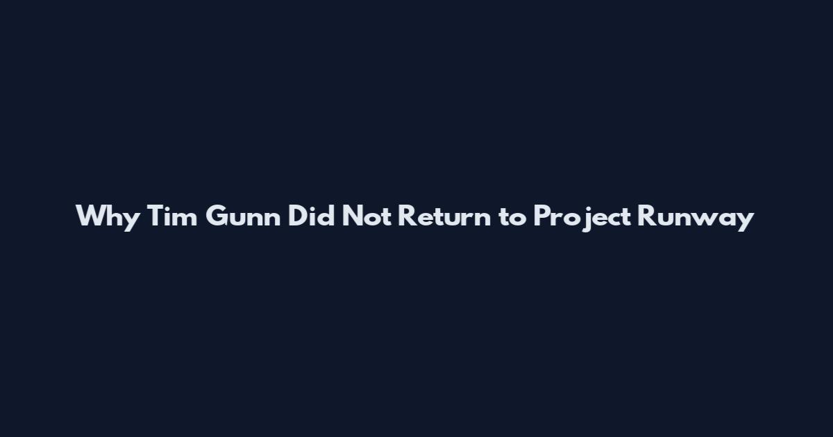 Why Tim Gunn Did Not Return to Project Runway