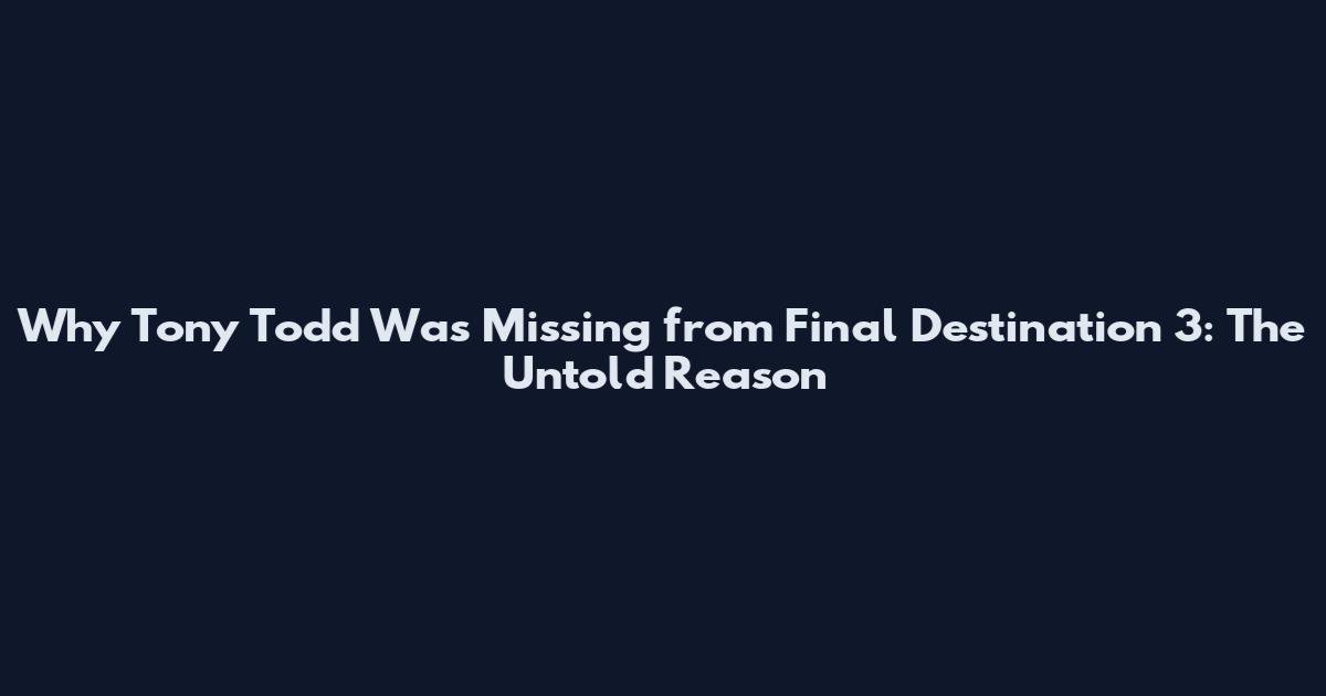 Why Tony Todd Was Missing from Final Destination 3: The Untold Reason