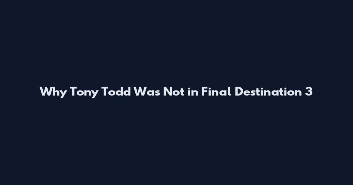 Why Tony Todd Was Not in Final Destination 3