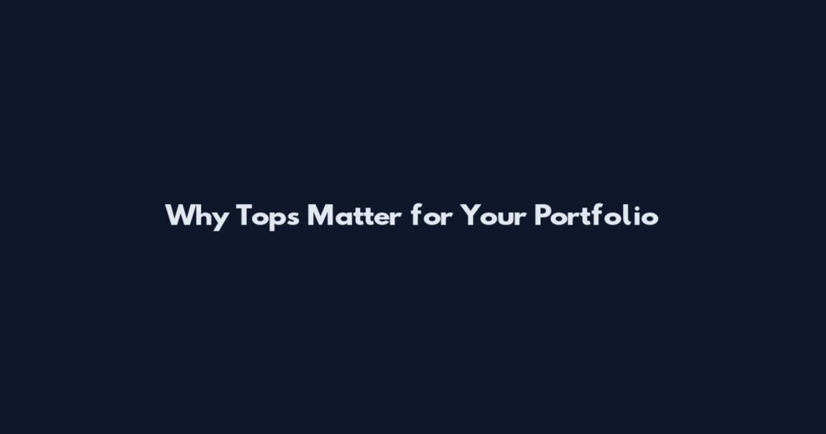 Why Tops Matter for Your Portfolio