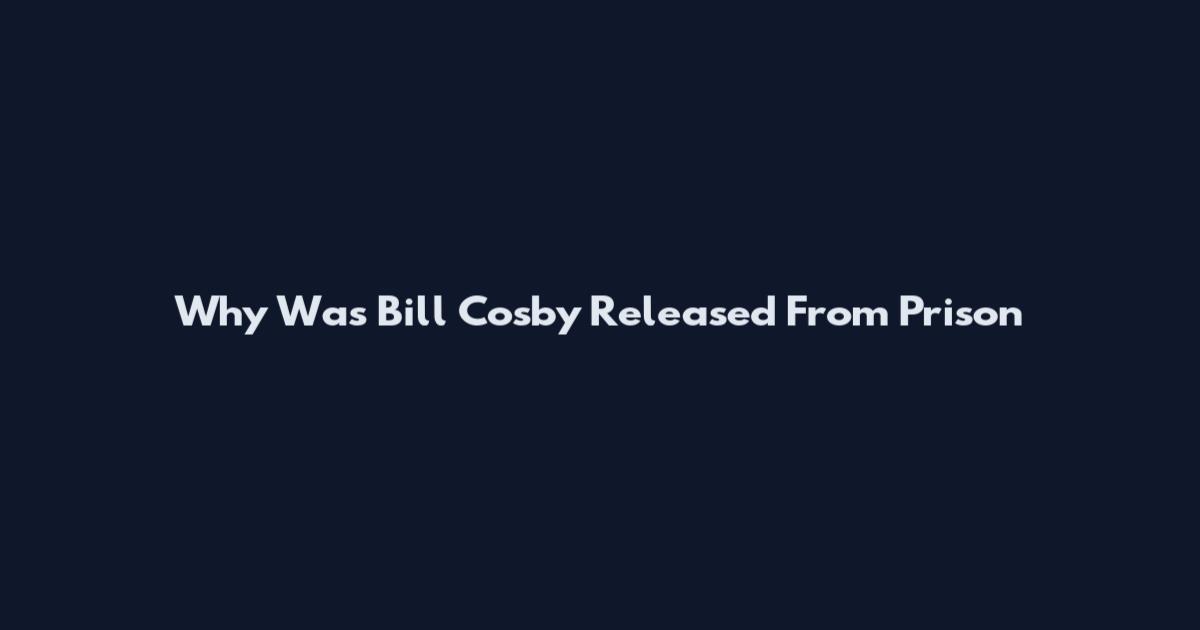 Why Was Bill Cosby Released From Prison