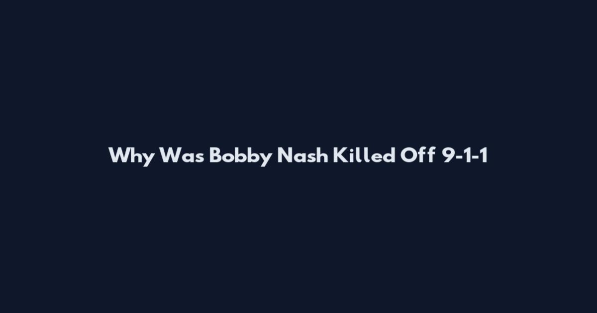 Why Was Bobby Nash Killed Off 9-1-1