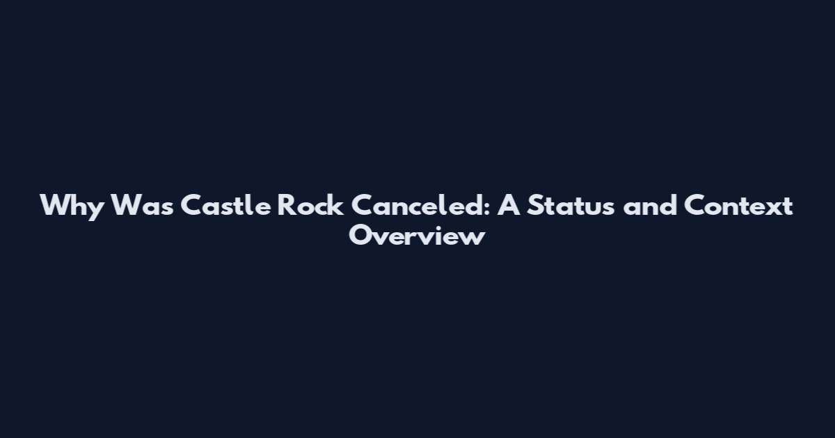 Why Was Castle Rock Canceled: A Status and Context Overview