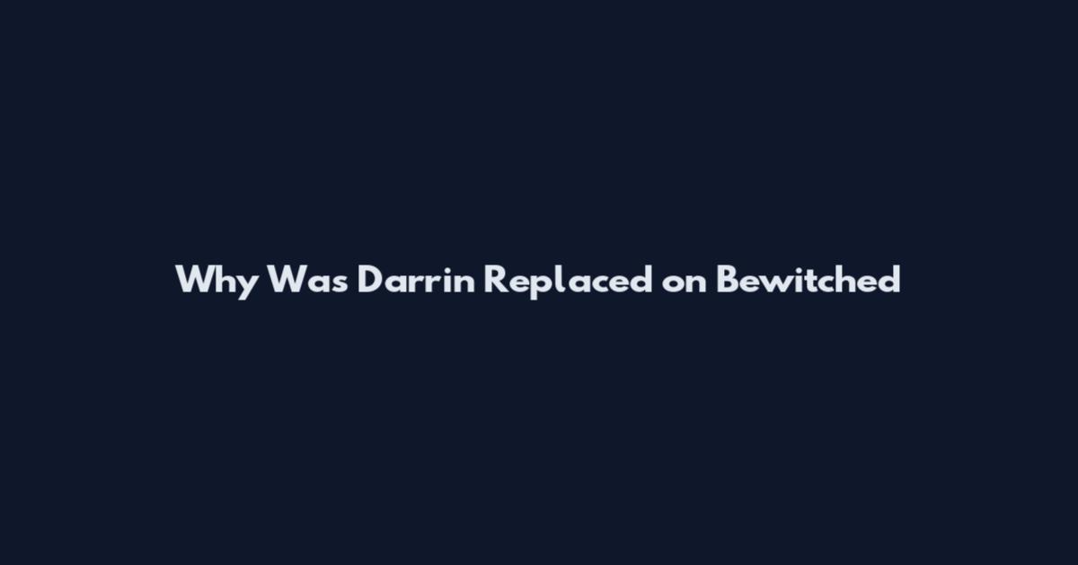 Why Was Darrin Replaced on Bewitched